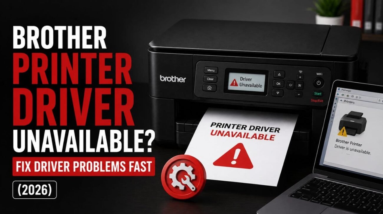 Brother Printer Driver Unavailable? Fix Driver Problems Fast (2026)